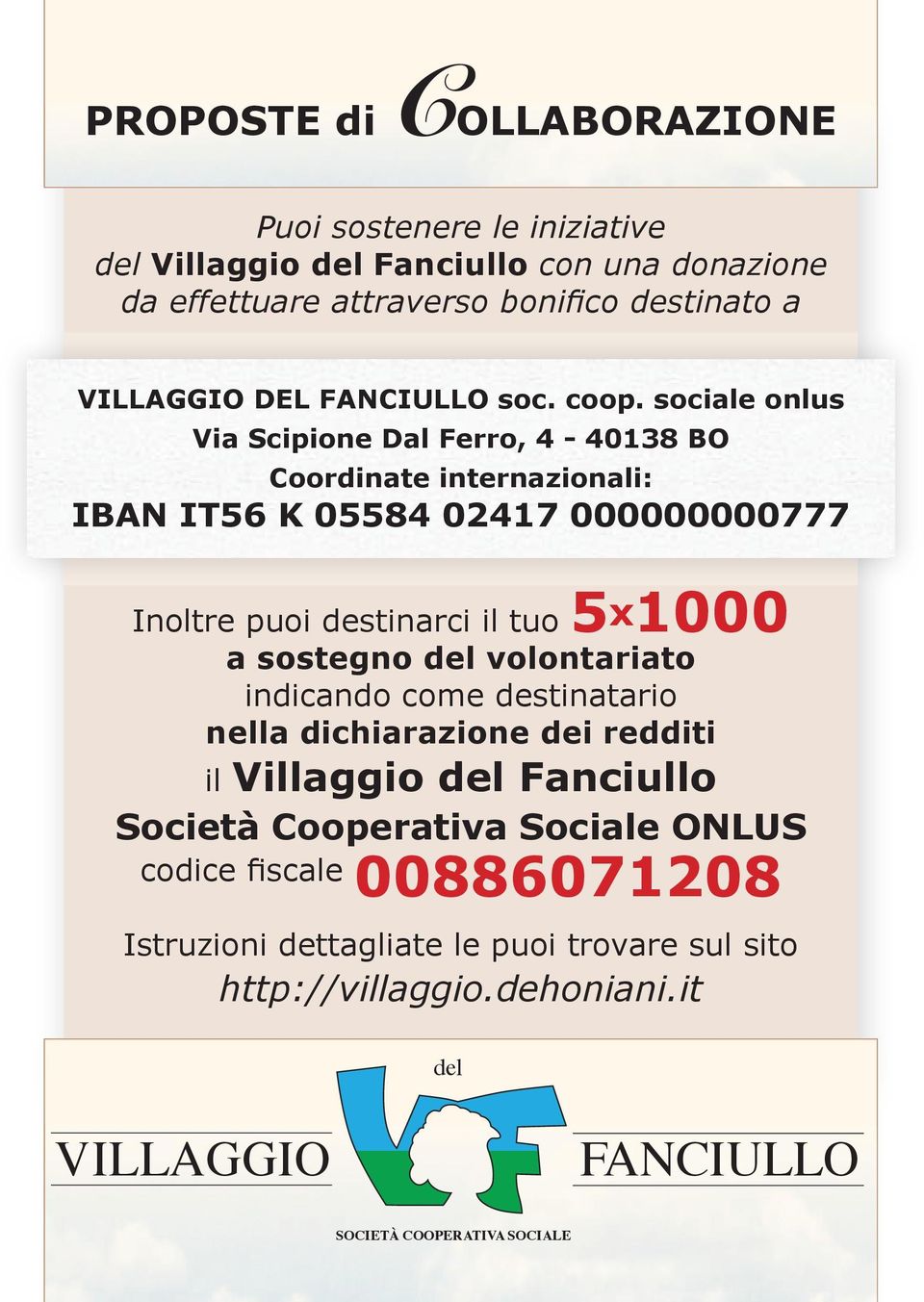 sociale onlus Via Scipione Dal Ferro, 4-40138 BO Coordinate internazionali: IBAN IT56 K 05584 02417 000000000777 Inoltre puoi destinarci il tuo 5x1000 a