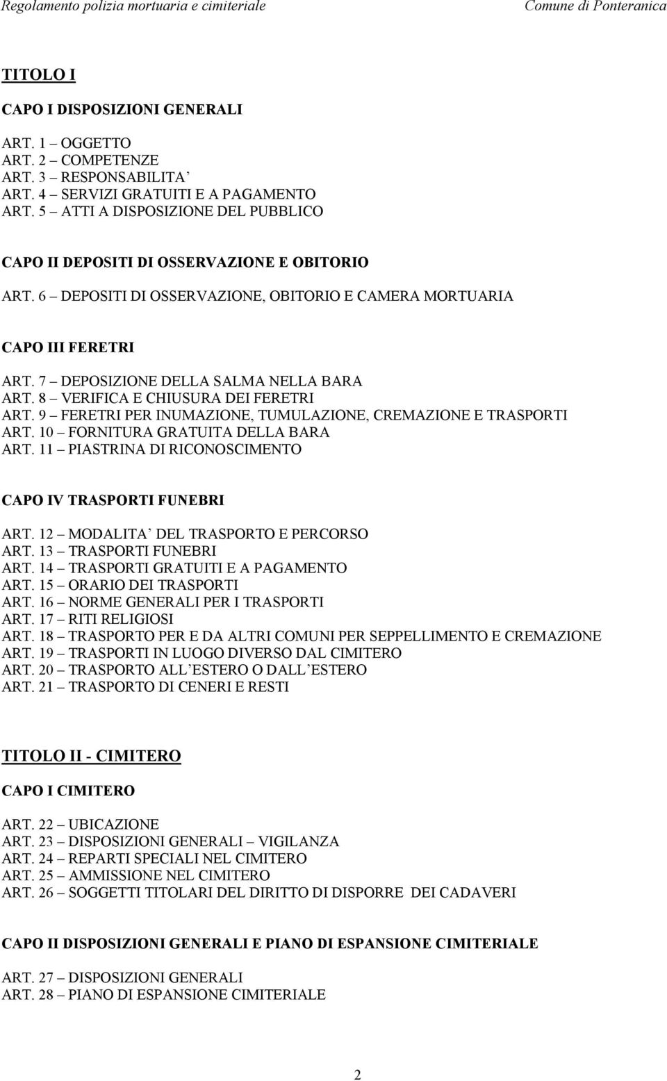 7 DEPOSIZIONE DELLA SALMA NELLA BARA ART. 8 VERIFICA E CHIUSURA DEI FERETRI ART. 9 FERETRI PER INUMAZIONE, TUMULAZIONE, CREMAZIONE E TRASPORTI ART. 10 FORNITURA GRATUITA DELLA BARA ART.