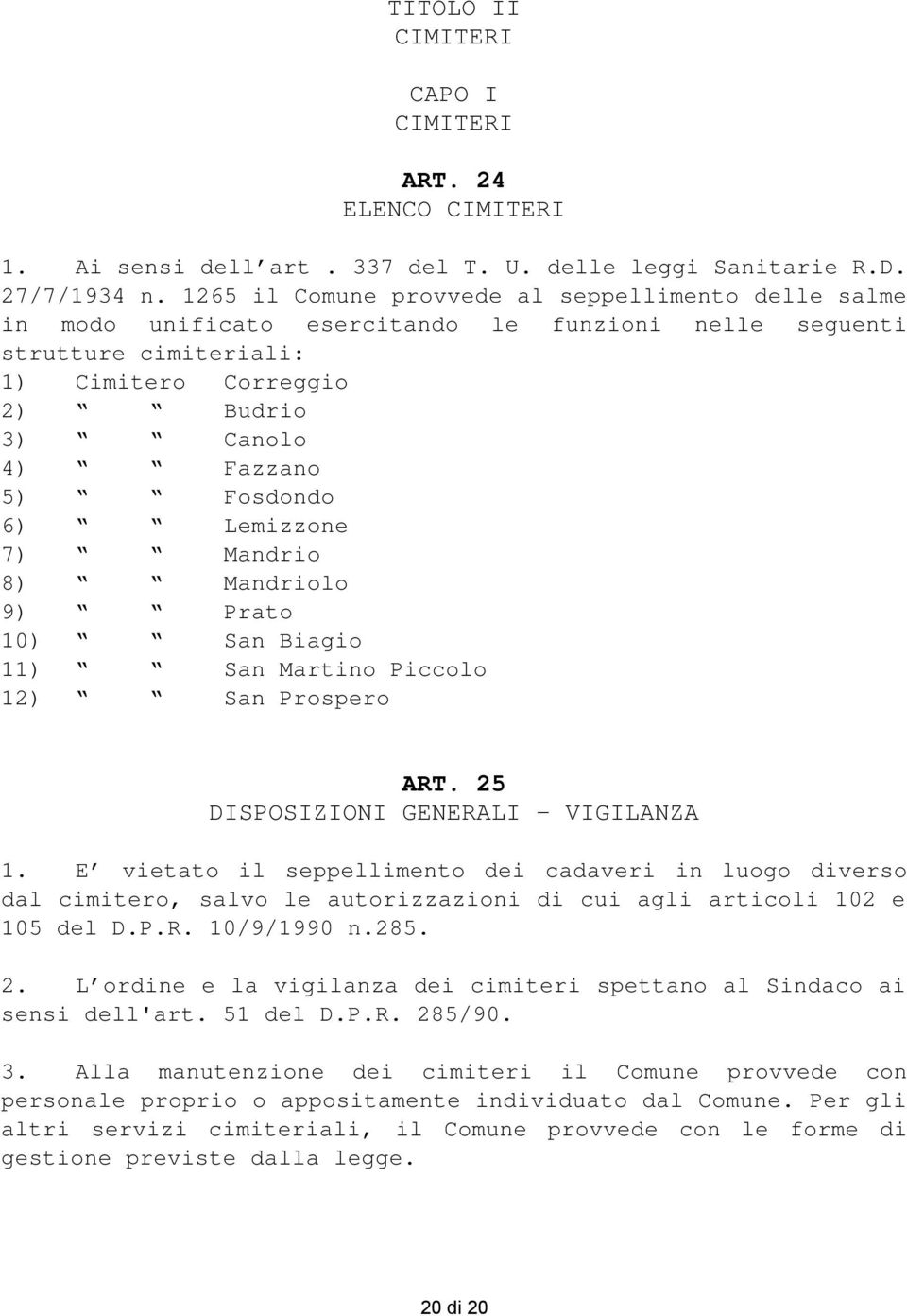 6) Lemizzone 7) Mandrio 8) Mandriolo 9) Prato 10) San Biagio 11) San Martino Piccolo 12) San Prospero ART. 25 DISPOSIZIONI GENERALI VIGILANZA 1.