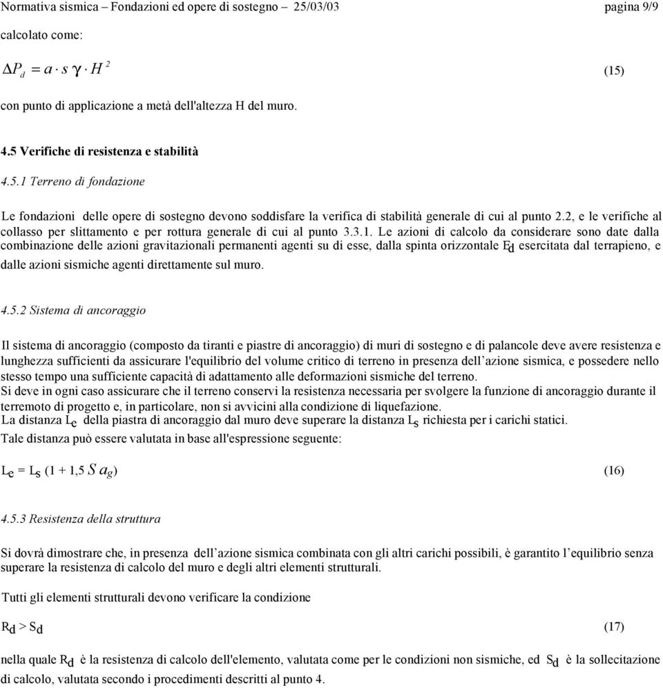 2, e le verifiche al collasso per slittamento e per rottura generale di cui al punto 3.3.1.