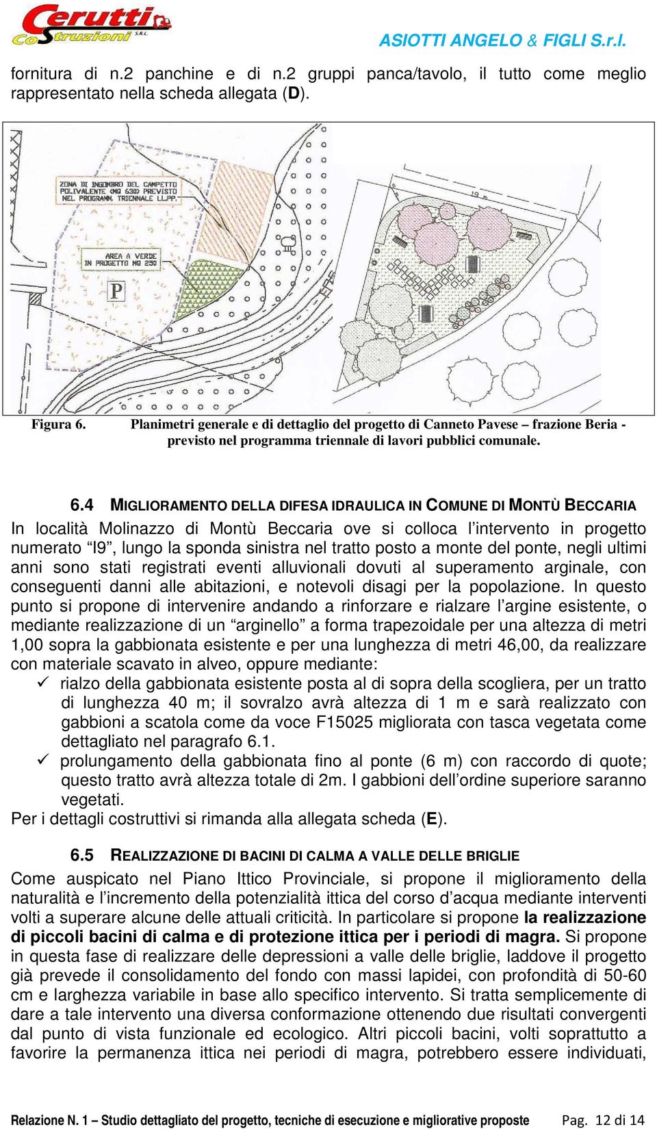 4 MIGLIORAMENTO DELLA DIFESA IDRAULICA IN COMUNE DI MONTÙ BECCARIA In località Molinazzo di Montù Beccaria ove si colloca l intervento in progetto numerato I9, lungo la sponda sinistra nel tratto