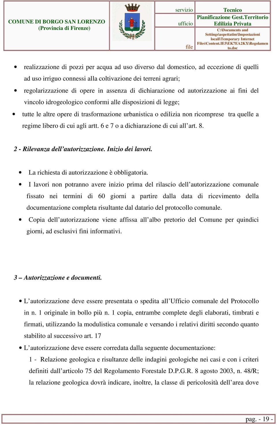 libero di cui agli artt. 6 e 7 o a dichiarazione di cui all art. 8. 2 - Rilevanza dell autorizzazione. Inizio dei lavori. La richiesta di autorizzazione è obbligatoria.