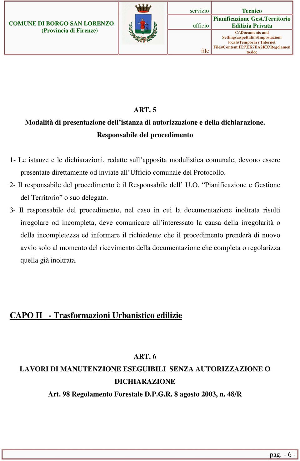 2- Il responsabile del procedimento è il Responsabile dell U.O. Pianificazione e Gestione del Territorio o suo delegato.