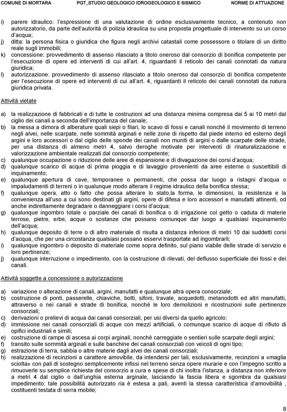 di assenso rilasciato a titolo oneroso dal consorzio di bonifica competente per l esecuzione di opere ed interventi di cui all art.