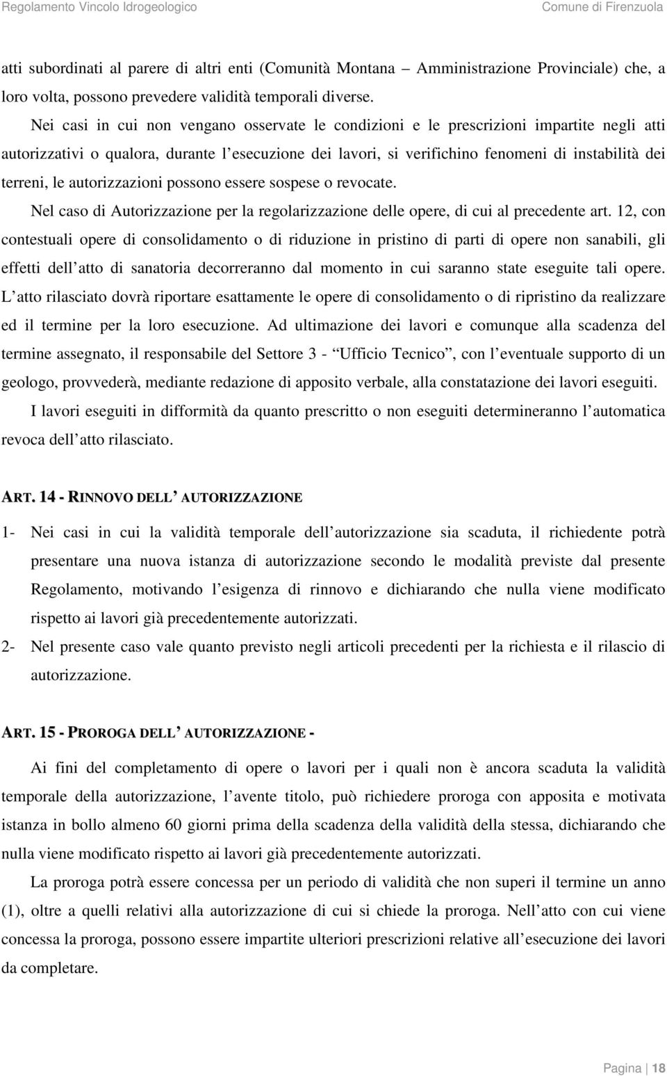 terreni, le autorizzazioni possono essere sospese o revocate. Nel caso di Autorizzazione per la regolarizzazione delle opere, di cui al precedente art.