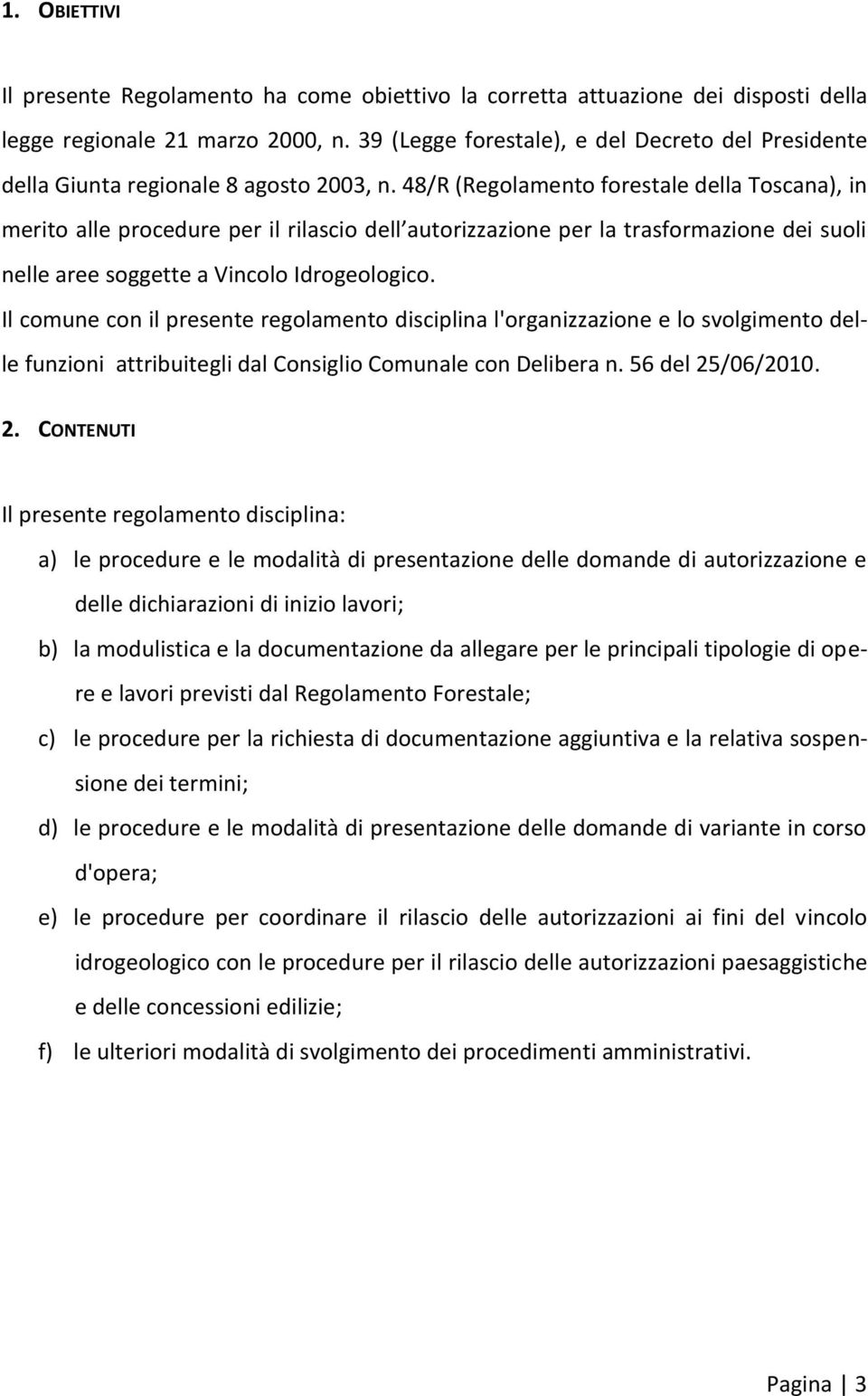 48/R (Regolamento forestale della Toscana), in merito alle procedure per il rilascio dell autorizzazione per la trasformazione dei suoli nelle aree soggette a Vincolo Idrogeologico.