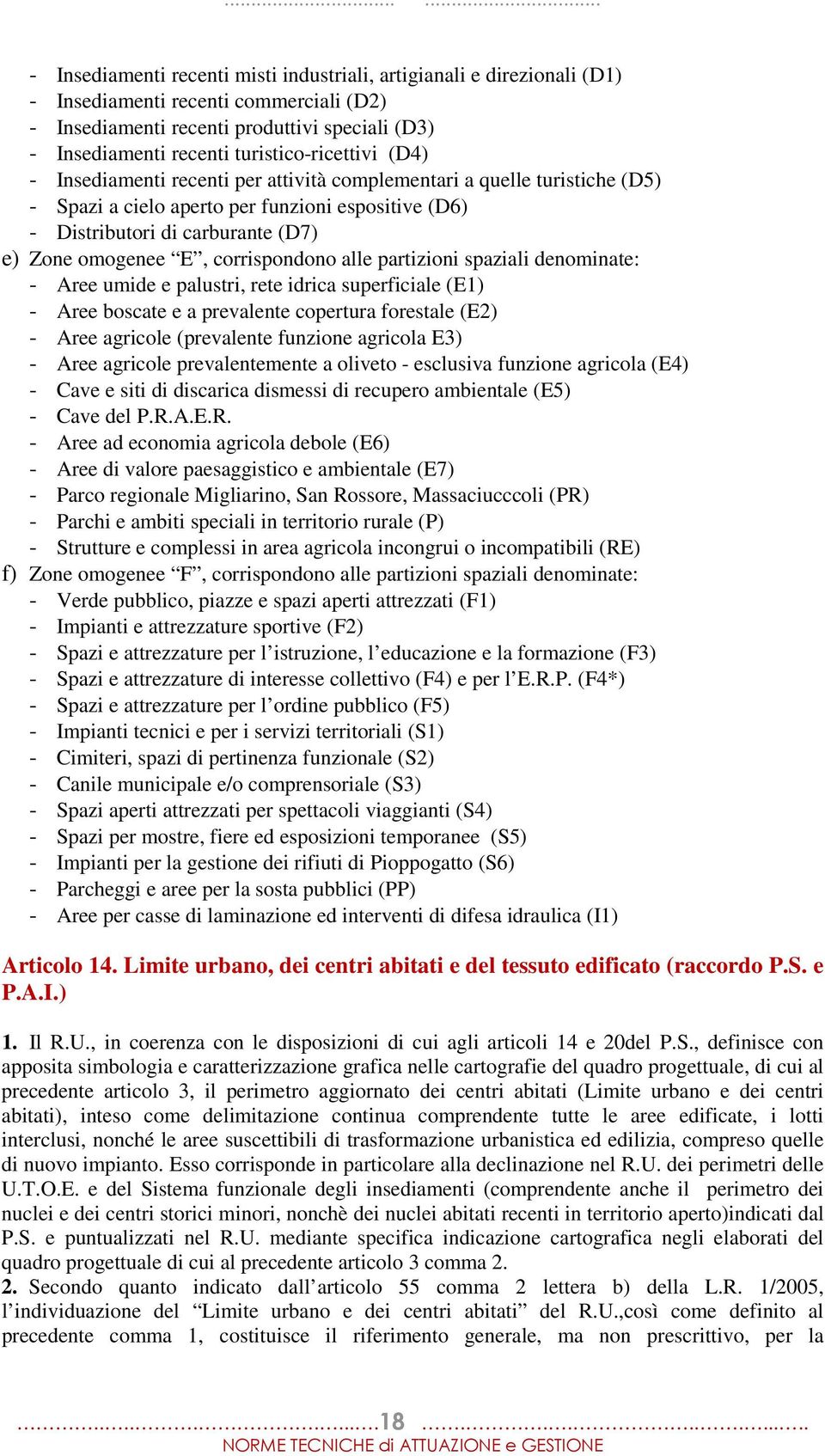 omogenee E, corrispondono alle partizioni spaziali denominate: - Aree umide e palustri, rete idrica superficiale (E1) - Aree boscate e a prevalente copertura forestale (E2) - Aree agricole