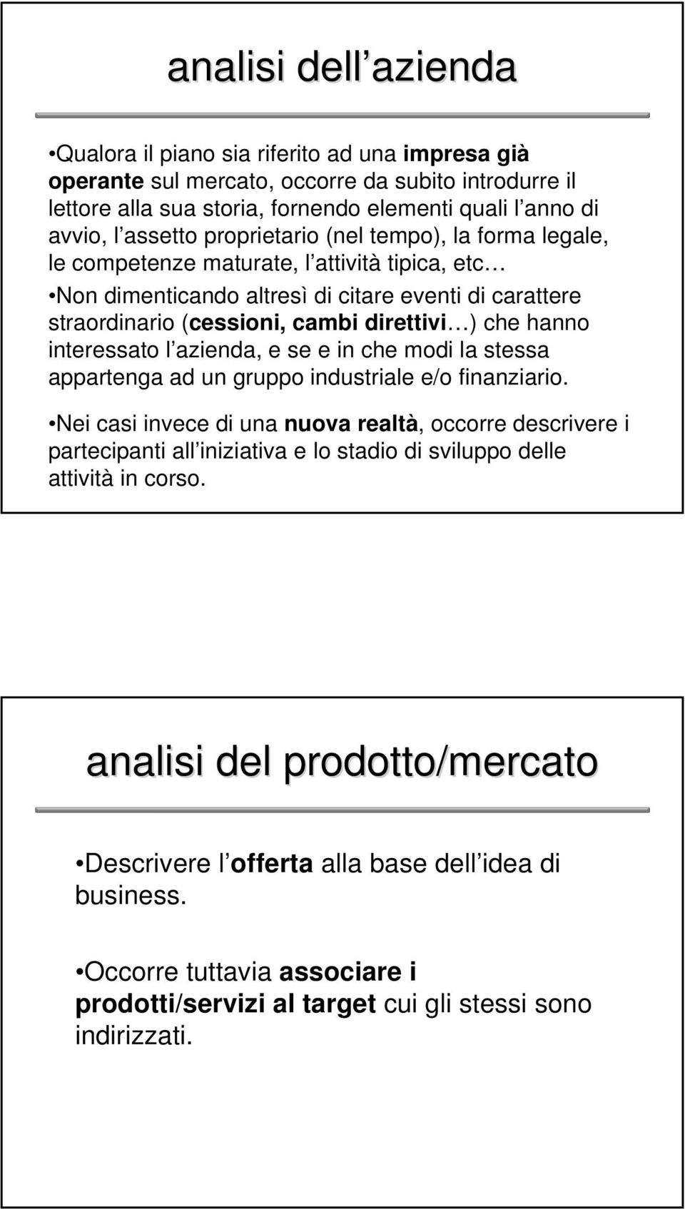 interessato l azienda, e se e in che modi la stessa appartenga ad un gruppo industriale e/o finanziario.