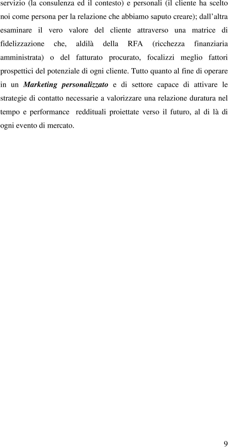 meglio fattori prospettici del potenziale di ogni cliente.