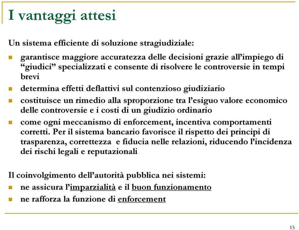 giudizio ordinario come ogni meccanismo di enforcement, incentiva comportamenti corretti.