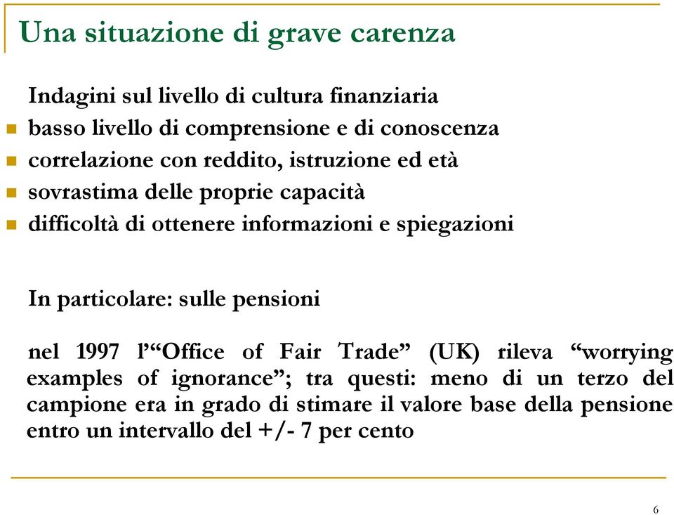 spiegazioni In particolare: sulle pensioni nel 1997 l Office of Fair Trade (UK) rileva worrying examples of ignorance ; tra