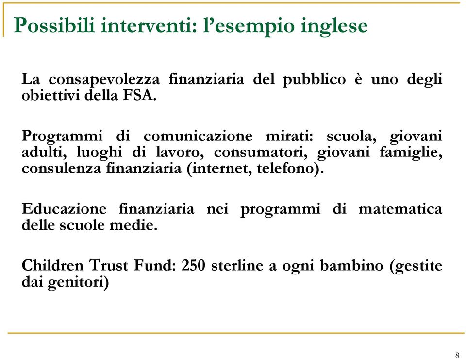 Programmi di comunicazione mirati: scuola, giovani adulti, luoghi di lavoro, consumatori, giovani