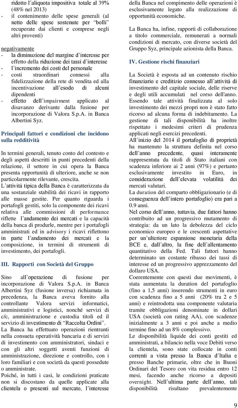 rete di vendita ed alla incentivazione all esodo di alcuni dipendenti - effetto dell impairment applicato al disavanzo derivante dalla fusione per incorporazione di Valora S.p.A.