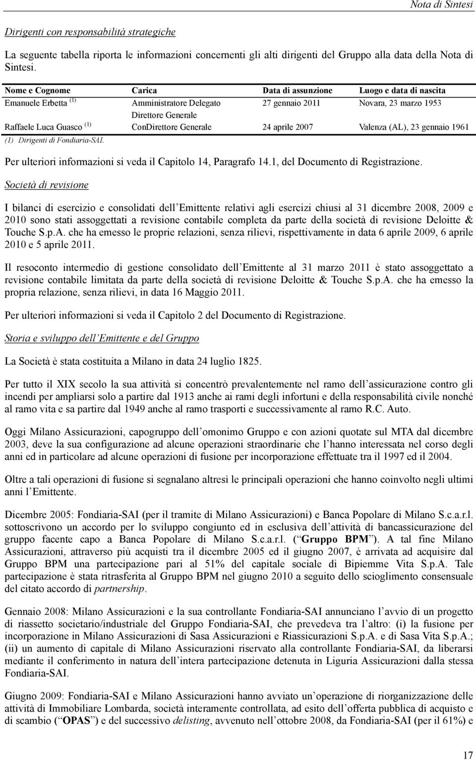 ConDirettore Generale 24 aprile 2007 Valenza (AL), 23 gennaio 1961 (1) Dirigenti di Fondiaria-SAI. Per ulteriori informazioni si veda il Capitolo 14, Paragrafo 14.1, del Documento di Registrazione.