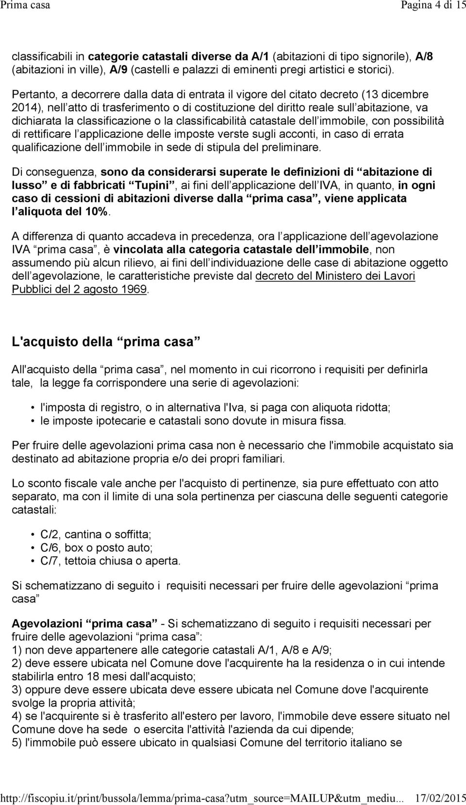 classificazione o la classificabilità catastale dell immobile, con possibilità di rettificare l applicazione delle imposte verste sugli acconti, in caso di errata qualificazione dell immobile in sede