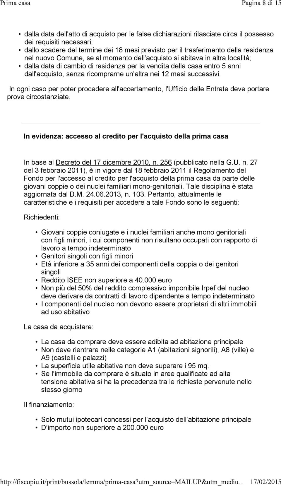 un'altra nei 12 mesi successivi. In ogni caso per poter procedere all'accertamento, l'ufficio delle Entrate deve portare prove circostanziate.