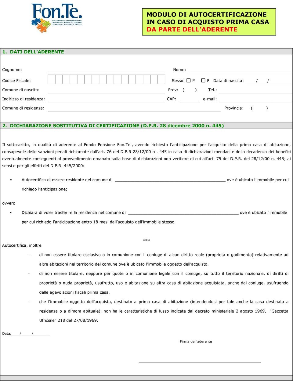 DICHIARAZIONE SOSTITUTIVA DI CERTIFICAZIONE (D.P.R. 28 dicembre 2000 n. 445) Il sottoscritto, in qualità di aderente al Fondo Pensione Fon.Te.