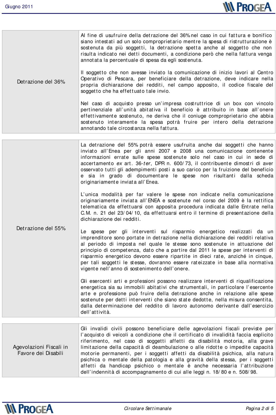 Detrazione del 36% Il soggetto che non avesse inviato la comunicazione di inizio lavori al Centro Operativo di Pescara, per beneficiare della detrazione, deve indicare nella propria dichiarazione dei