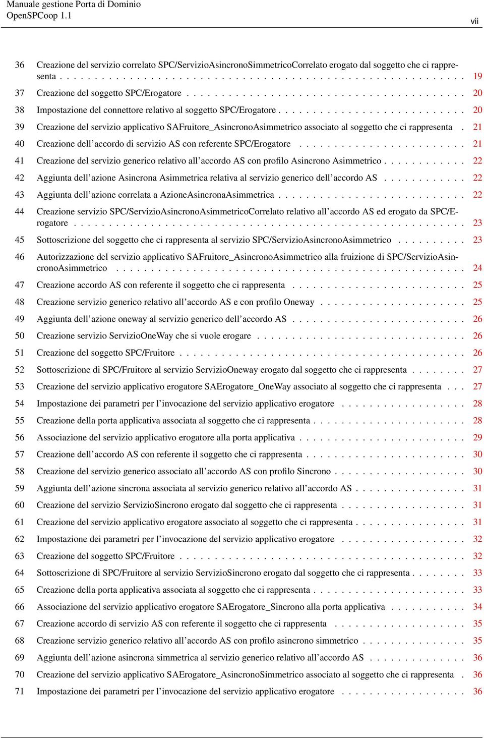 .......................... 20 39 Creazione del servizio applicativo SAFruitore_AsincronoAsimmetrico associato al soggetto che ci rappresenta.