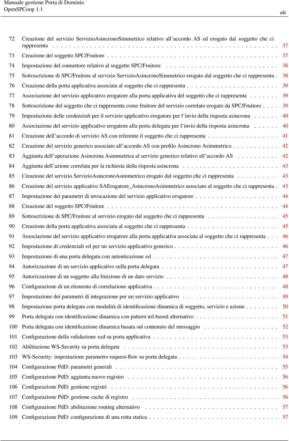 .......................... 38 75 Sottoscrizione di SPC/Fruitore al servizio ServizioAsincronoSimmetrico erogato dal soggetto che ci rappresenta.