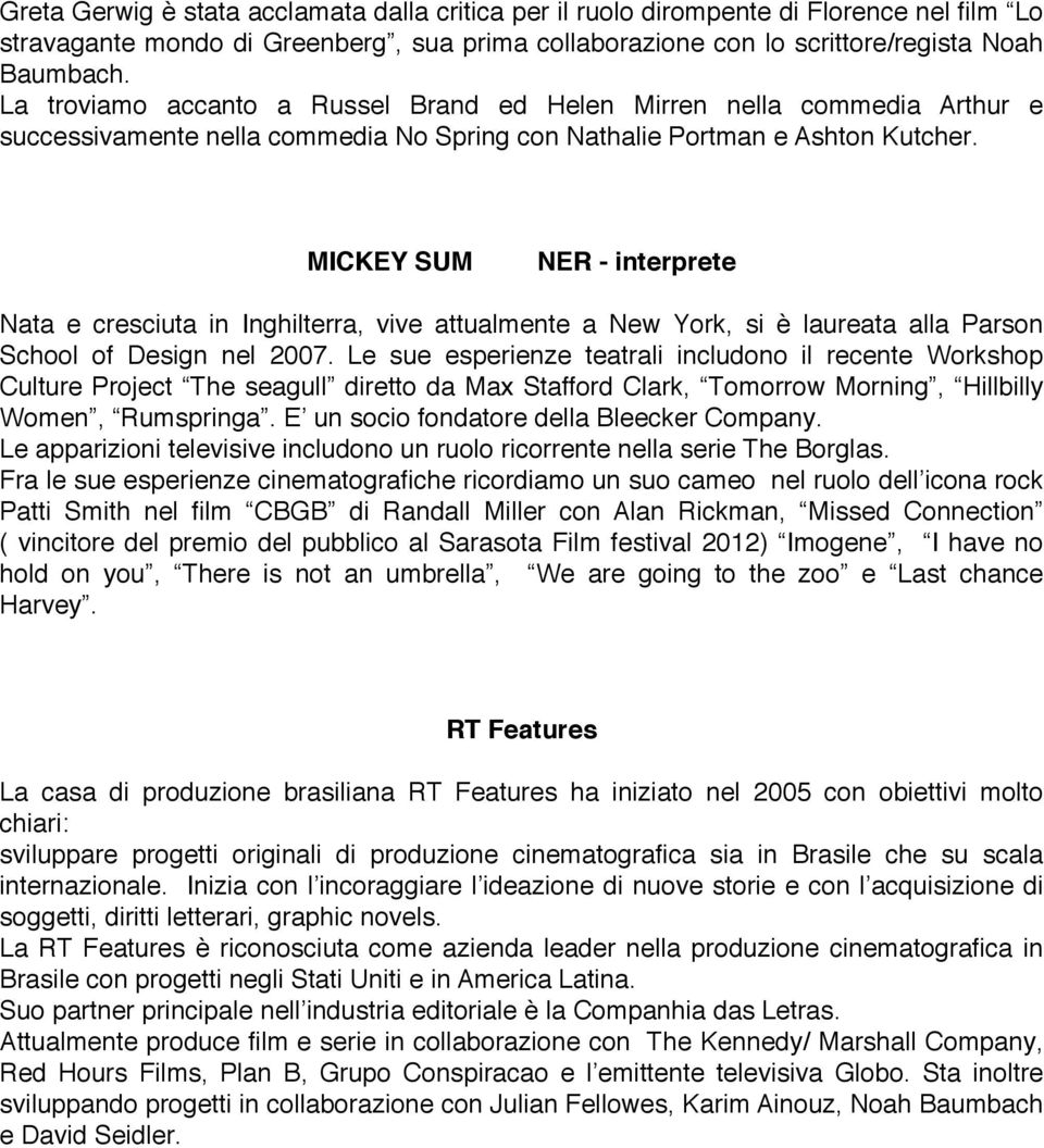 MICKEY SUM NER - interprete Nata e cresciuta in Inghilterra, vive attualmente a New York, si è laureata alla Parson School of Design nel 2007.