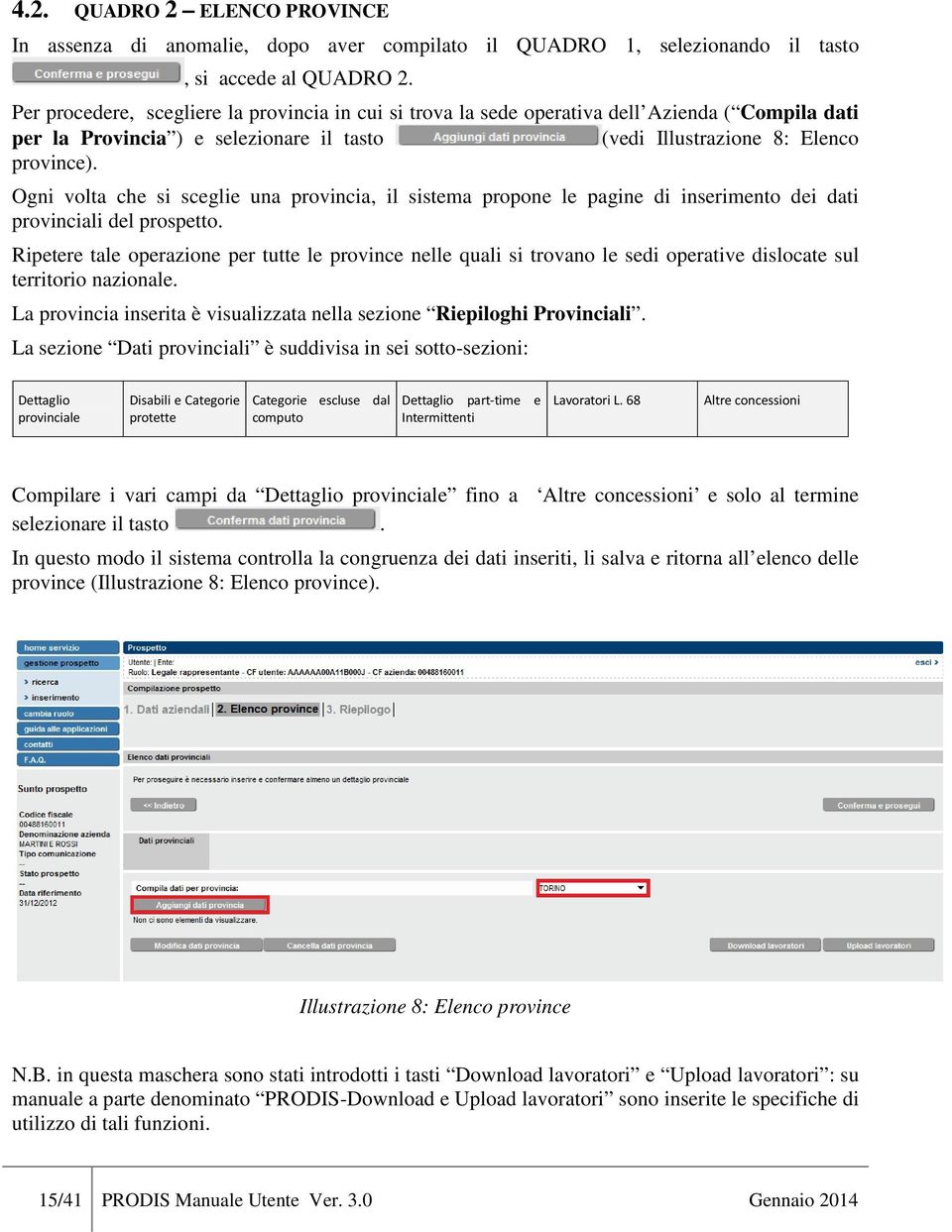 Ogni volta che si sceglie una provincia, il sistema propone le pagine di inserimento dei dati provinciali del prospetto.