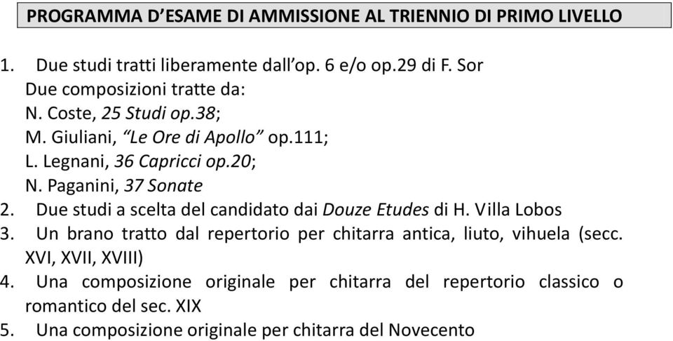 Paganini, 37 Sonate 2. Due studi a scelta del candidato dai Douze Etudes di H. Villa Lobos 3.