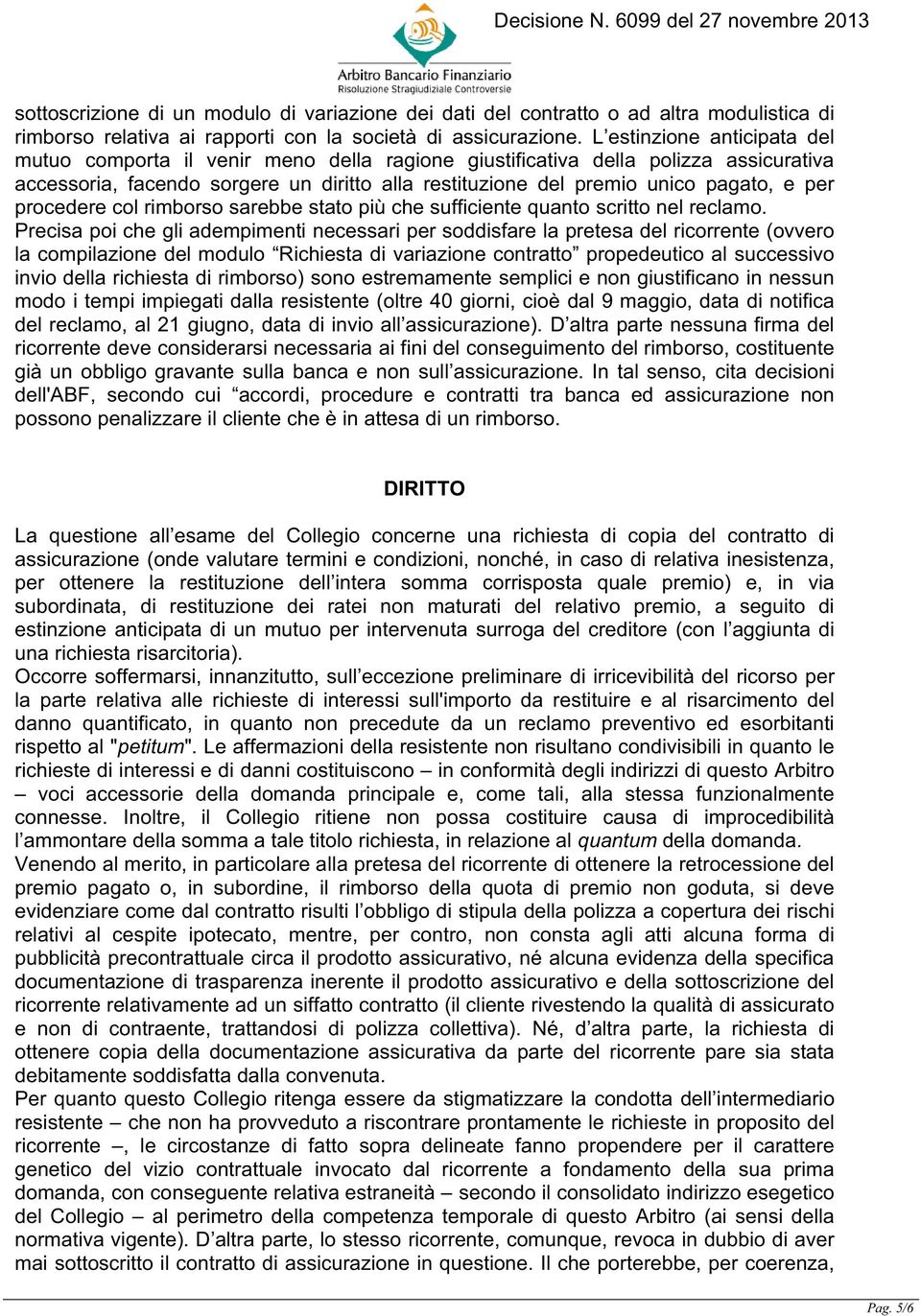 per procedere col rimborso sarebbe stato più che sufficiente quanto scritto nel reclamo.