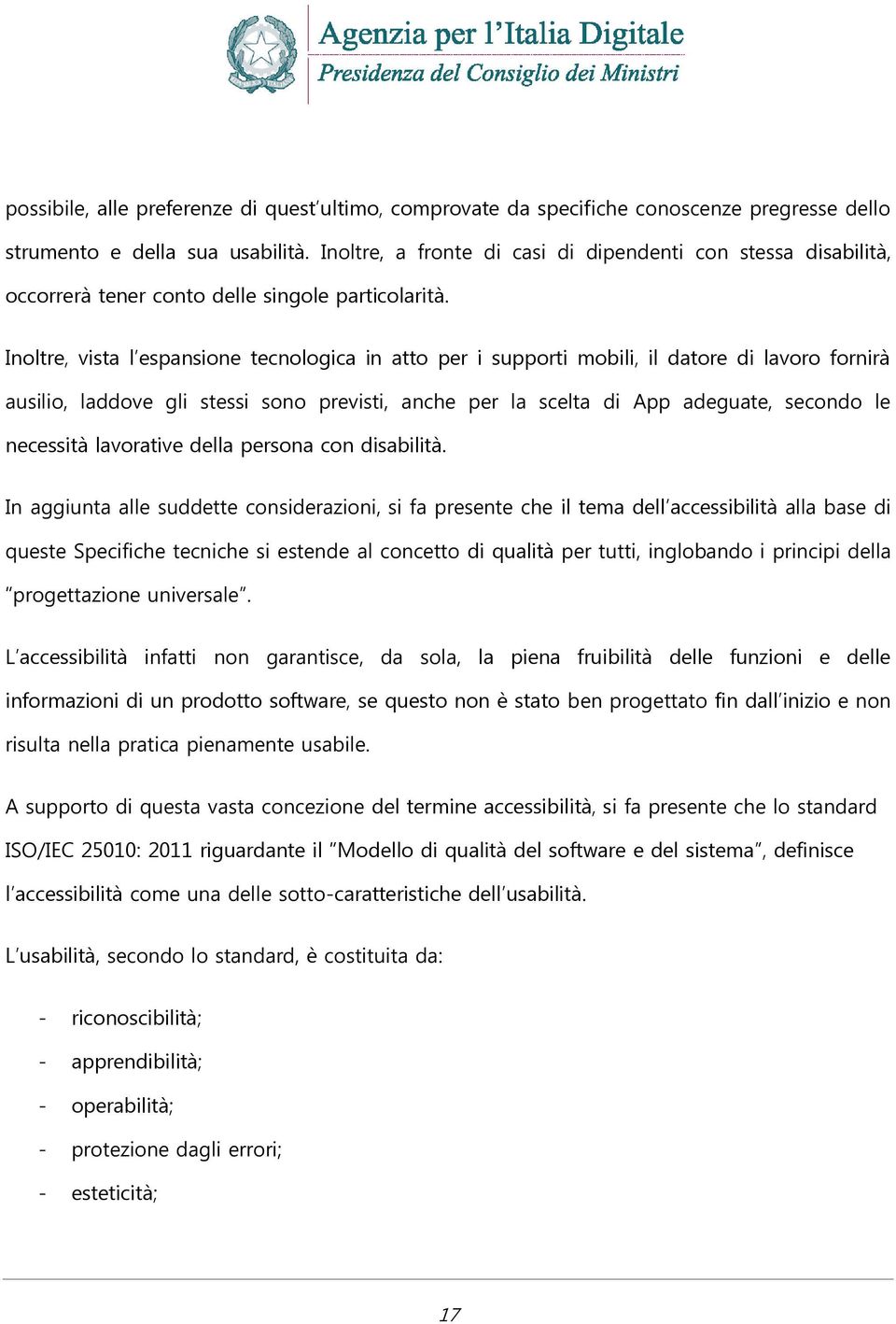 Inoltre, vista l espansione tecnologica in atto per i supporti mobili, il datore di lavoro fornirà ausilio, laddove gli stessi sono previsti, anche per la scelta di App adeguate, secondo le necessità