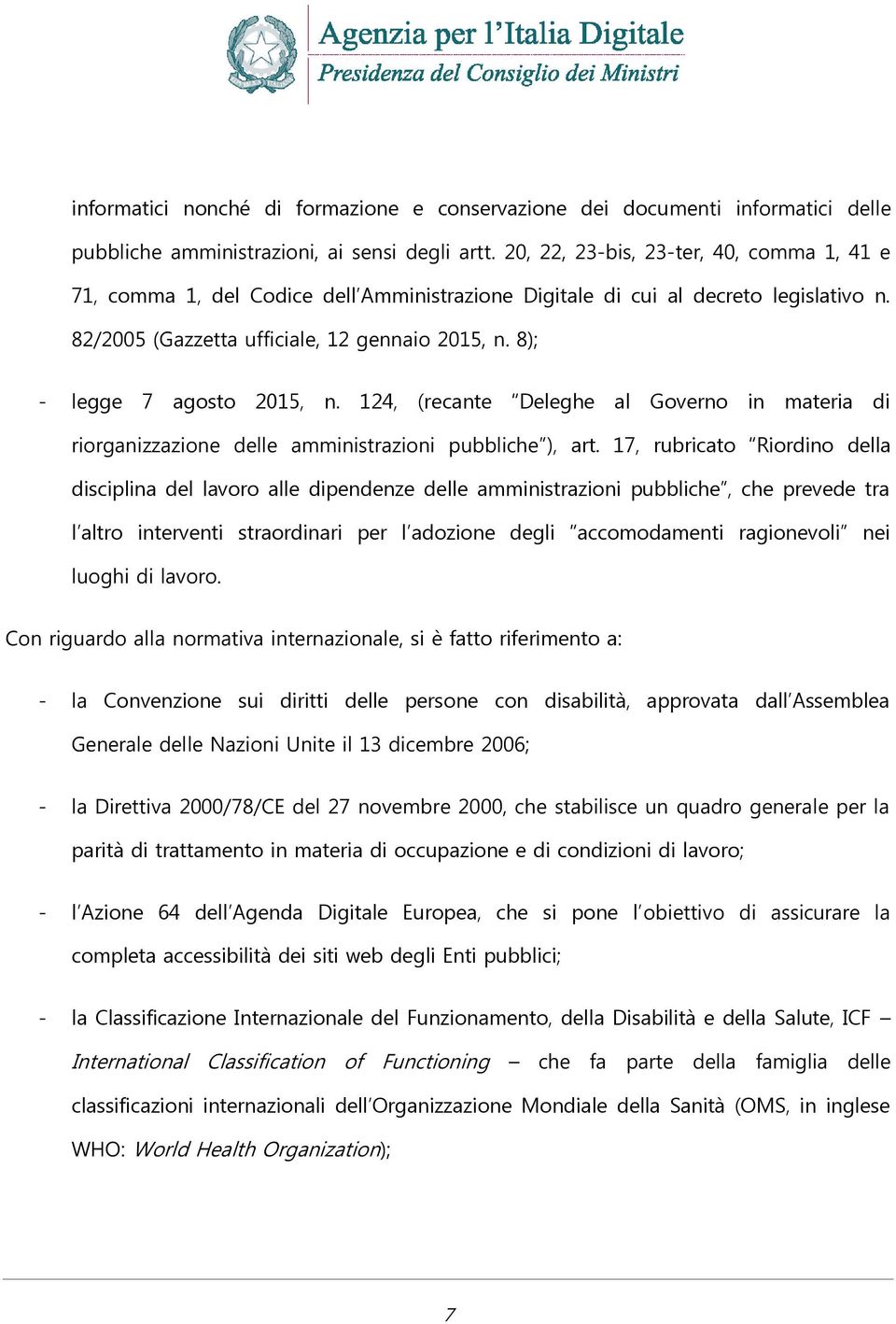 8); - legge 7 agosto 2015, n. 124, (recante Deleghe al Governo in materia di riorganizzazione delle amministrazioni pubbliche ), art.