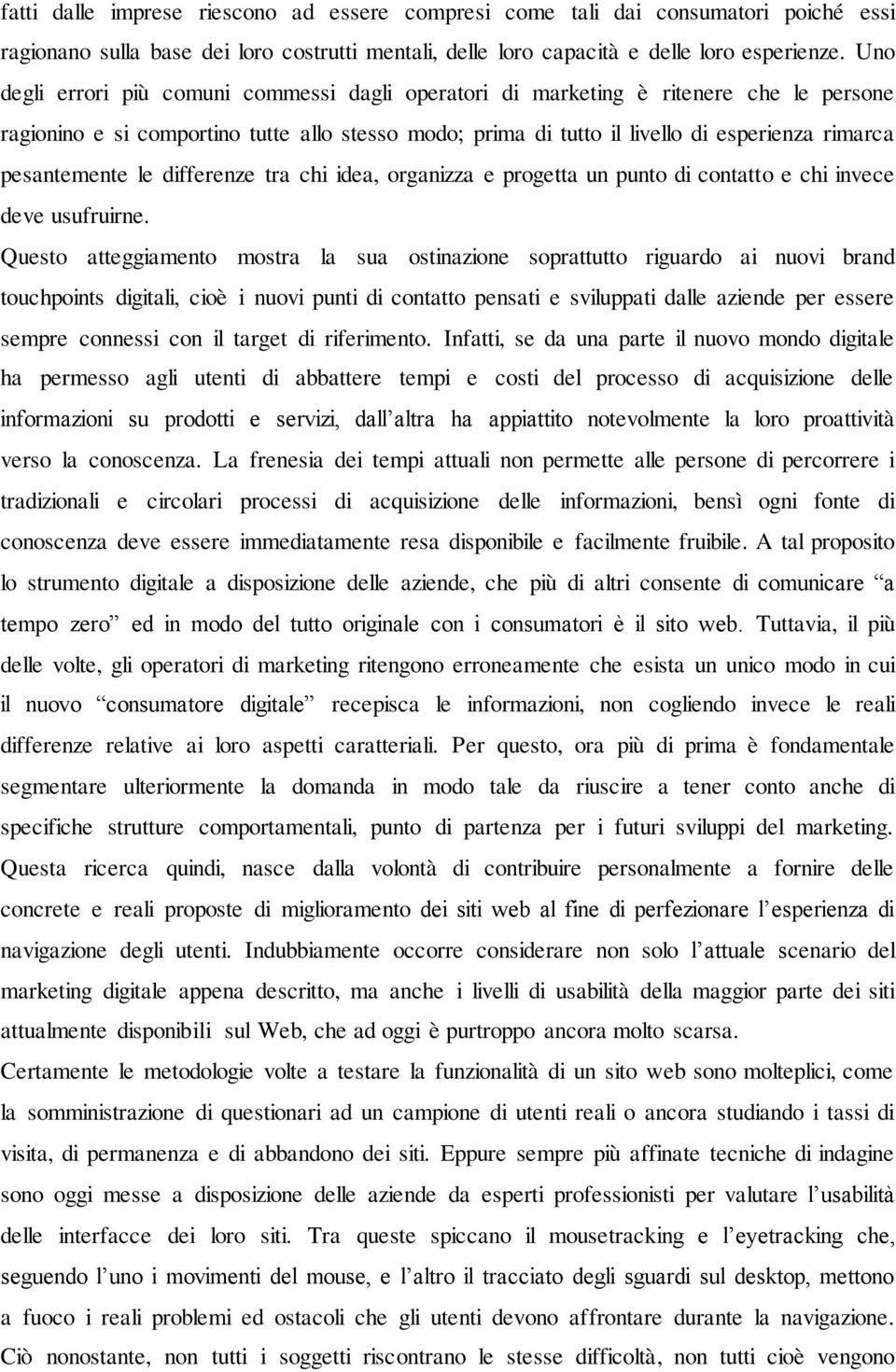 pesantemente le differenze tra chi idea, organizza e progetta un punto di contatto e chi invece deve usufruirne.