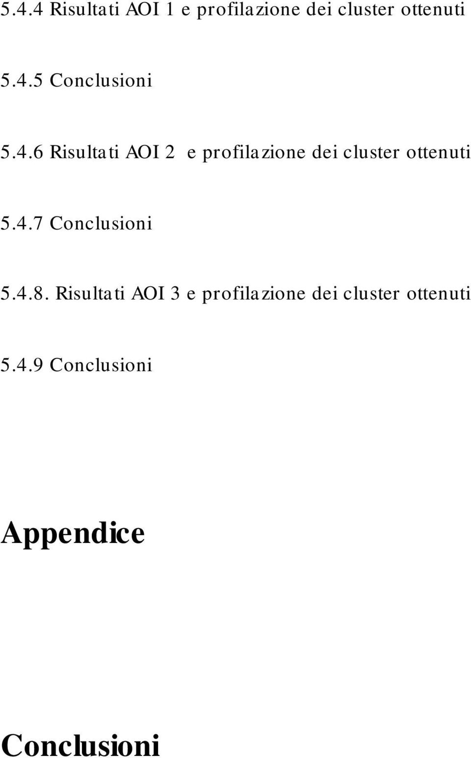 4.8. Risultati AOI 3 e profilazione dei cluster ottenuti 5.4.9 Conclusioni Appendice Conclusioni