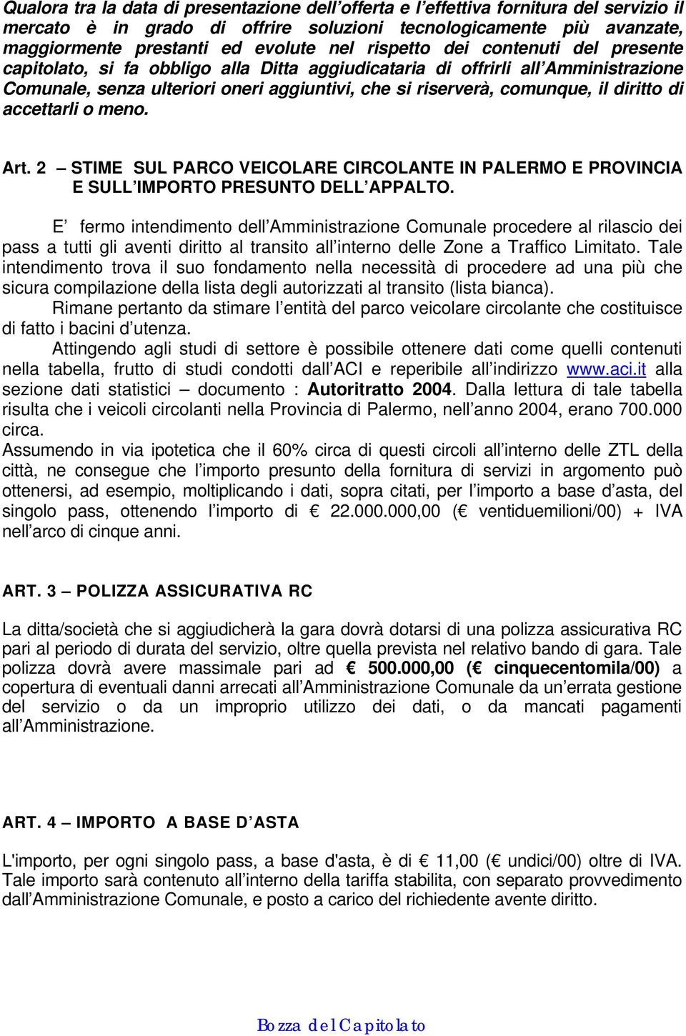 diritto di accettarli o meno. Art. 2 STIME SUL PARCO VEICOLARE CIRCOLANTE IN PALERMO E PROVINCIA E SULL IMPORTO PRESUNTO DELL APPALTO.