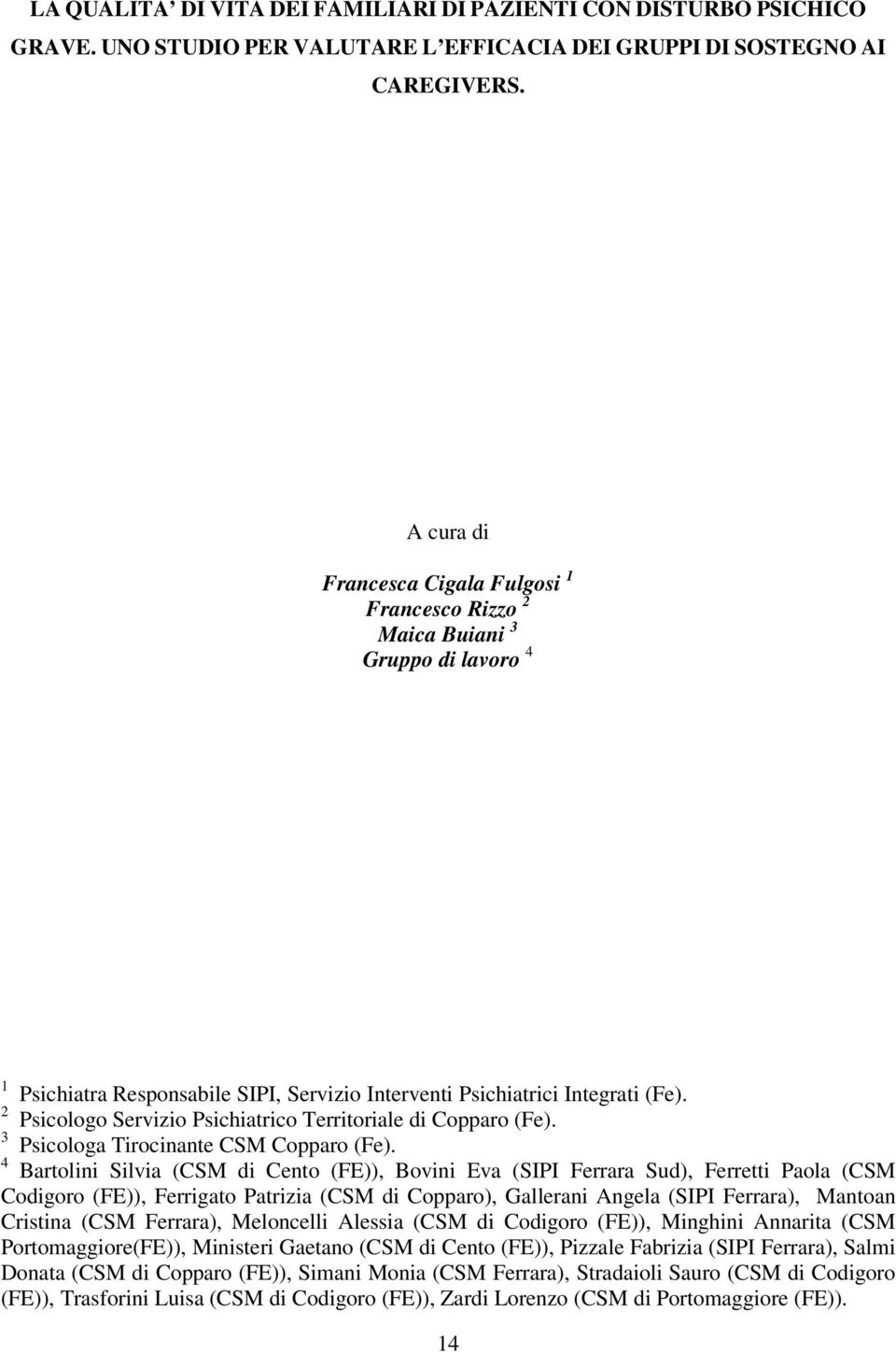 2 Psicologo Servizio Psichiatrico Territoriale di Copparo (Fe). 3 Psicologa Tirocinante CSM Copparo (Fe).