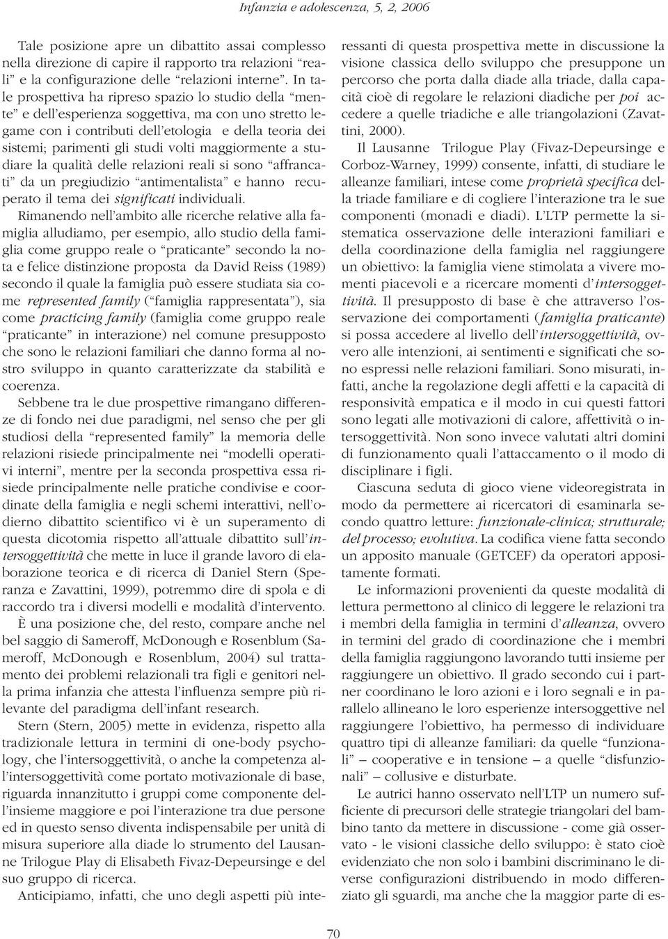 volti maggiormente a studiare la qualità delle relazioni reali si sono affrancati da un pregiudizio antimentalista e hanno recuperato il tema dei significati individuali.