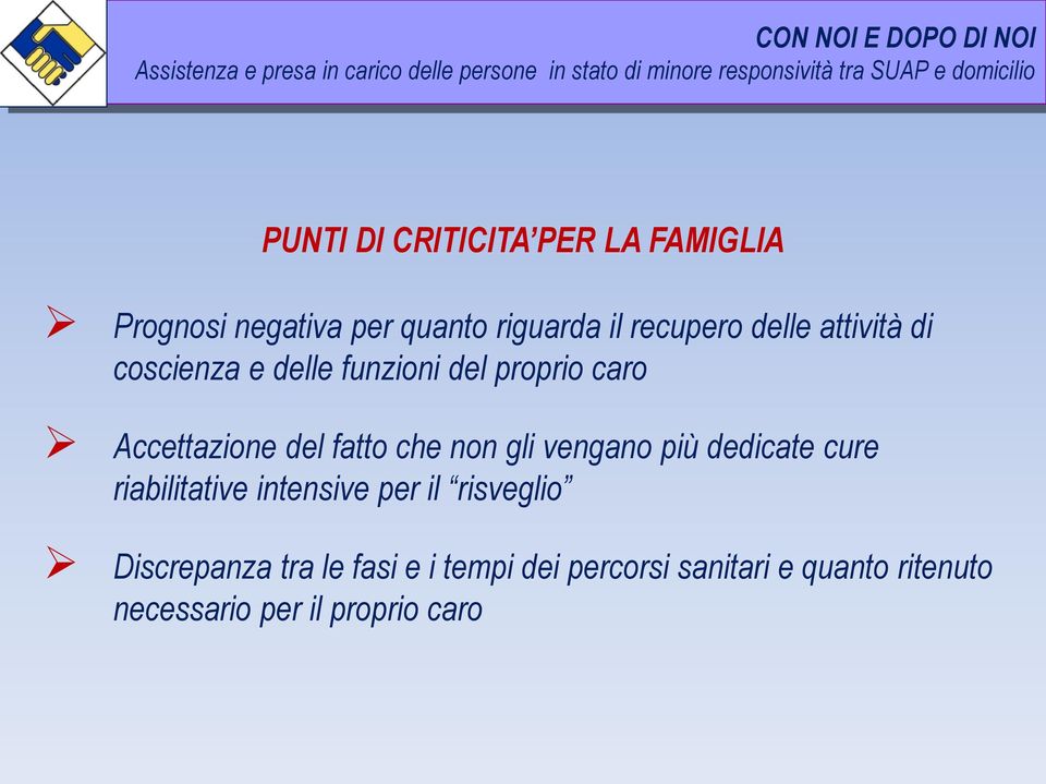 non gli vengano più dedicate cure riabilitative intensive per il risveglio Discrepanza