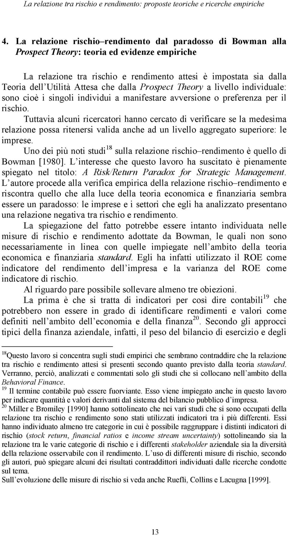 Attesa che dalla Prospect Theory a livello individuale: sono cioè i singoli individui a manifestare avversione o preferenza per il rischio.