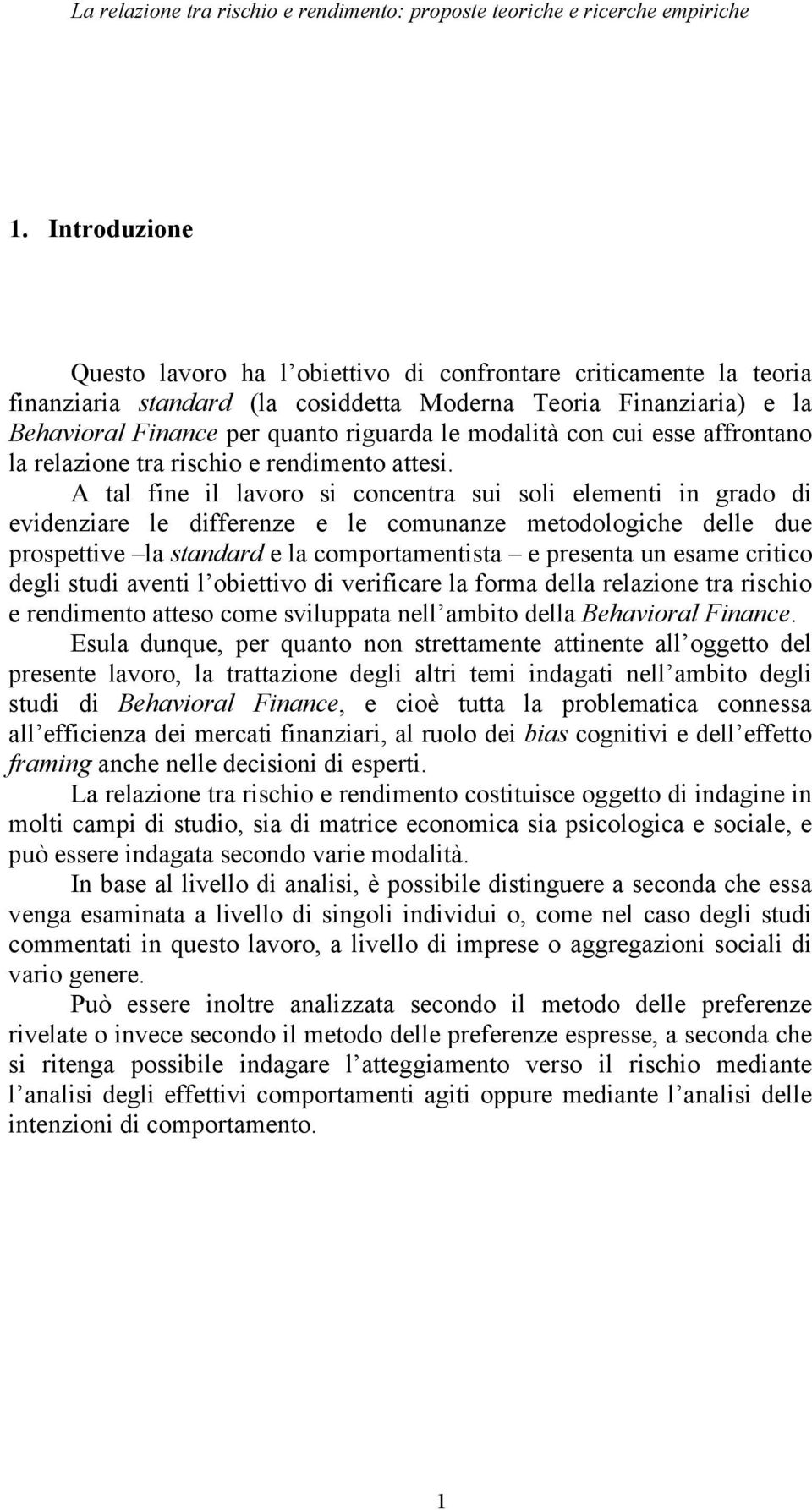 con cui esse affrontano la relazione tra rischio e rendimento attesi.