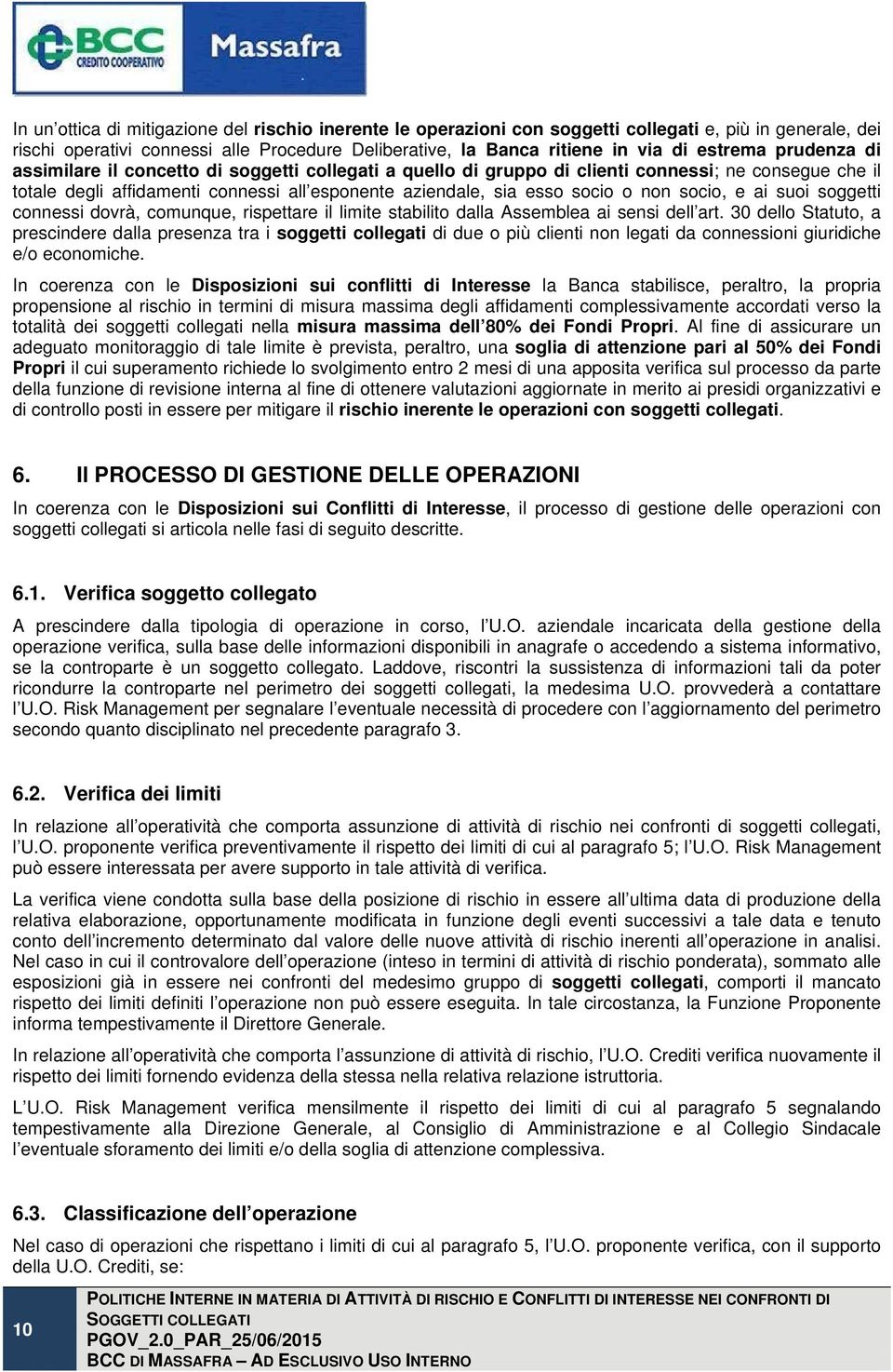 socio, e ai suoi soggetti connessi dovrà, comunque, rispettare il limite stabilito dalla Assemblea ai sensi dell art.