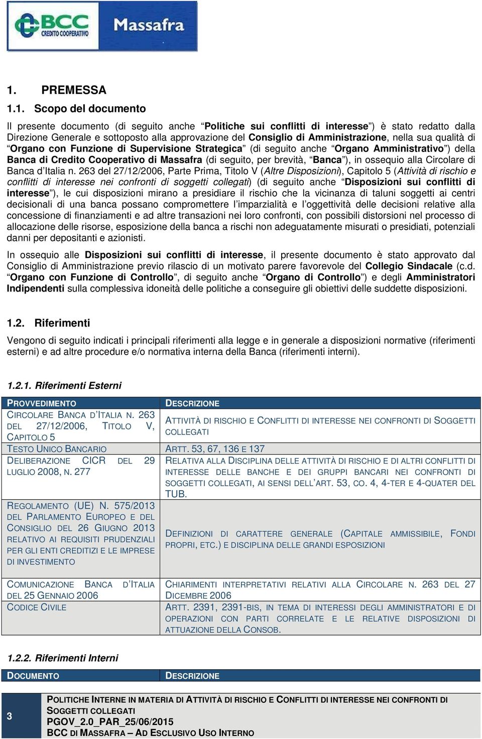 per brevità, Banca ), in ossequio alla Circolare di Banca d Italia n.