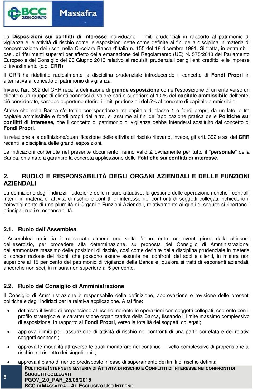 Si tratta, in entrambi i casi, di riferimenti superati per effetto della emanazione del Regolamento (UE) N.