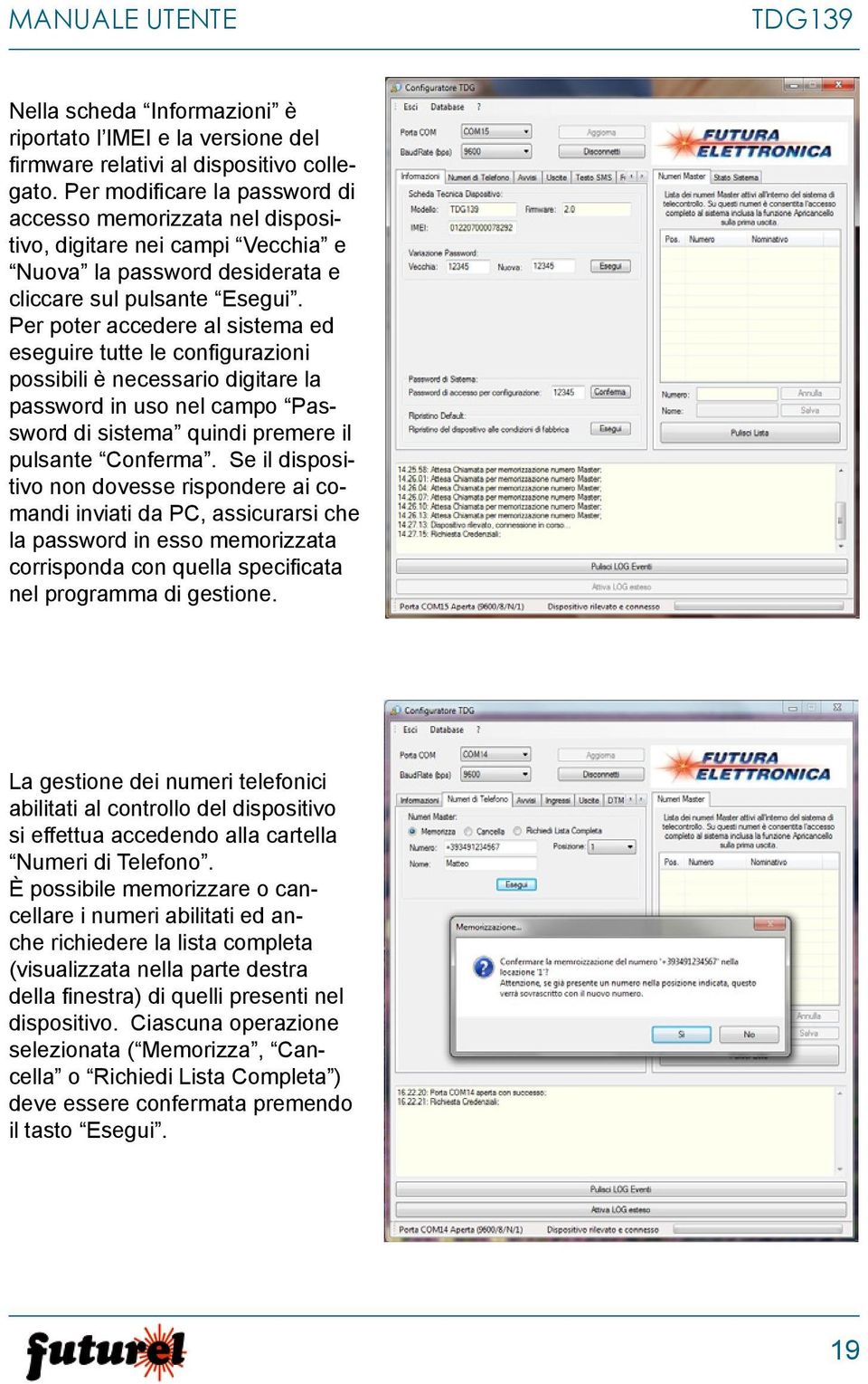 Per poter accedere al sistema ed eseguire tutte le configurazioni possibili è necessario digitare la password in uso nel campo Password di sistema quindi premere il pulsante Conferma.