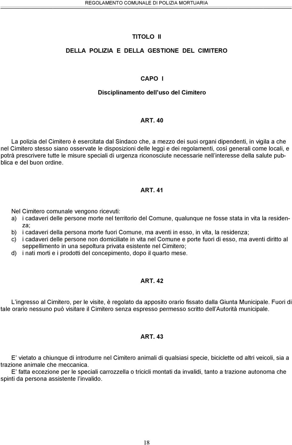 generali come locali, e potrà prescrivere tutte le misure speciali di urgenza riconosciute necessarie nell interesse della salute pubblica e del buon ordine. ART.