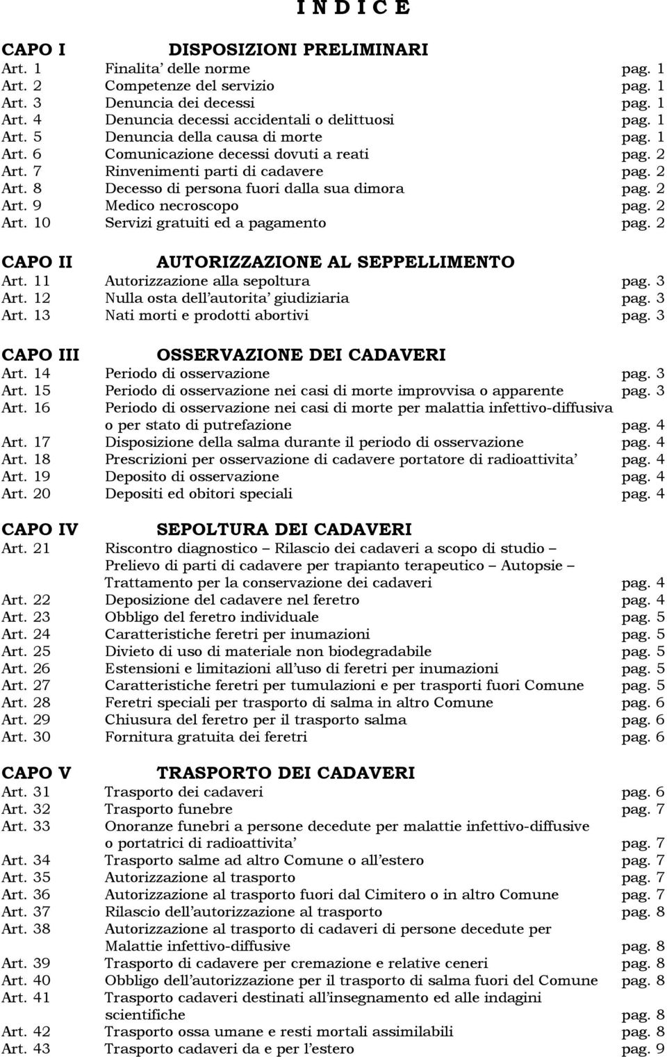 2 Art. 9 Medico necroscopo pag. 2 Art. 10 Servizi gratuiti ed a pagamento pag. 2 CAPO II AUTORIZZAZIONE AL SEPPELLIMENTO Art. 11 Autorizzazione alla sepoltura pag. 3 Art.