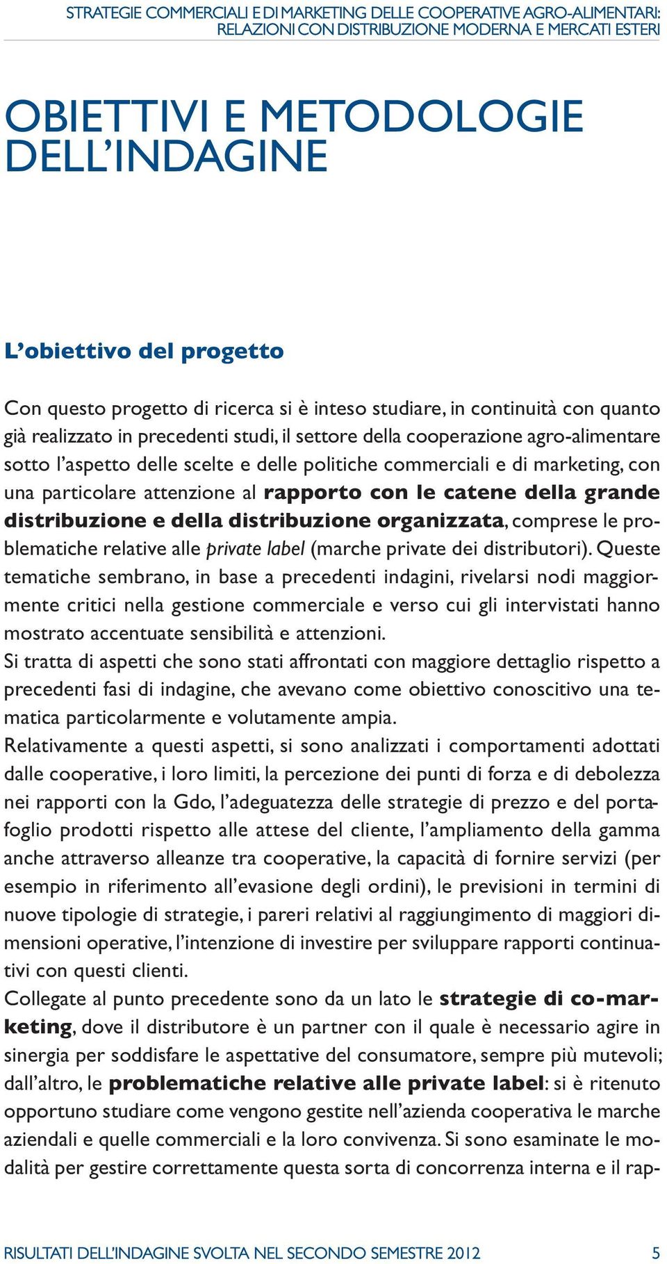 distribuzione organizzata, comprese le problematiche relative alle private label (marche private dei distributori).