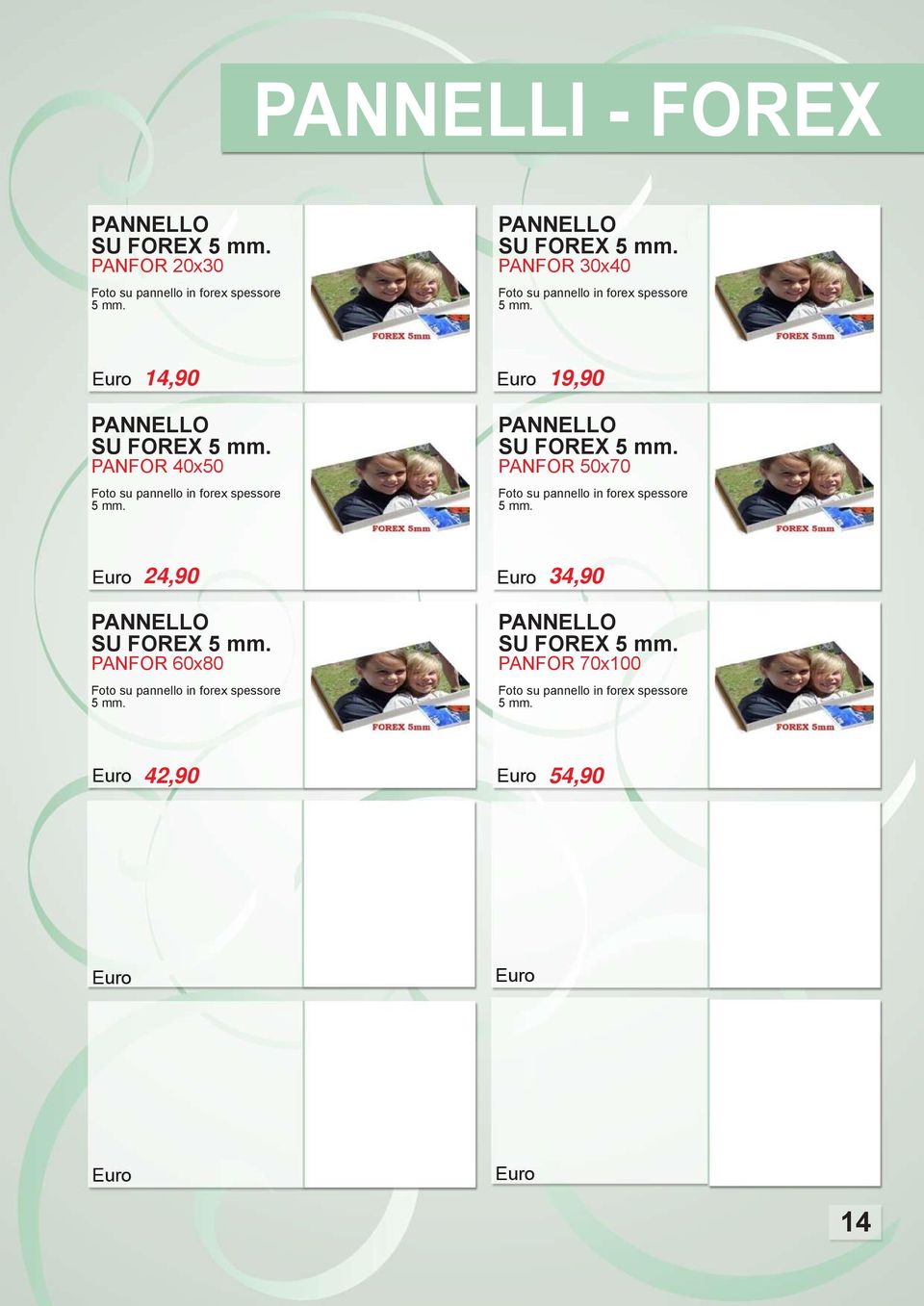 24,90 34,90 PANNELLO SU FOREX 5 mm. PANFOR 60x80 Foto su pannello in forex spessore 5 mm. PANNELLO SU FOREX 5 mm. PANFOR 70x100 Foto su pannello in forex spessore 5 mm.