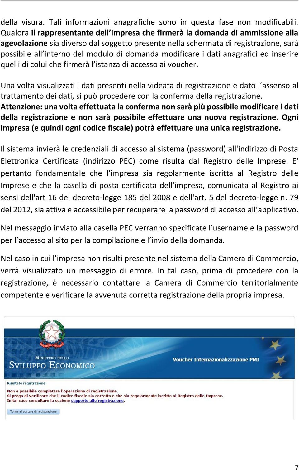 di domanda modificare i dati anagrafici ed inserire quelli di colui che firmerà l istanza di accesso ai voucher.