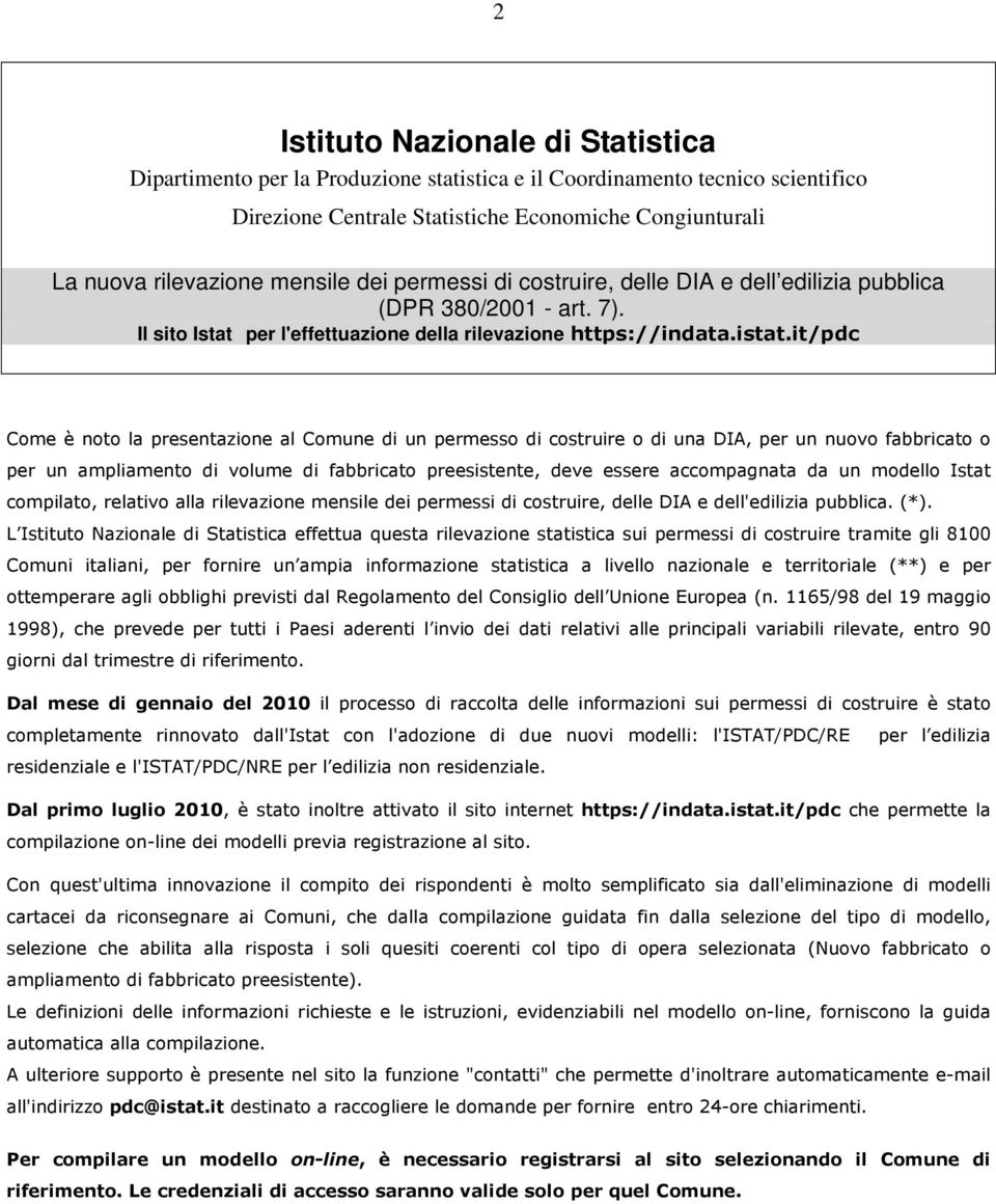 it/pdc Come è noto la presentazione al Comune di un permesso di costruire o di una DIA, per un nuovo fabbricato o per un ampliamento di volume di fabbricato preesistente, deve essere accompagnata da