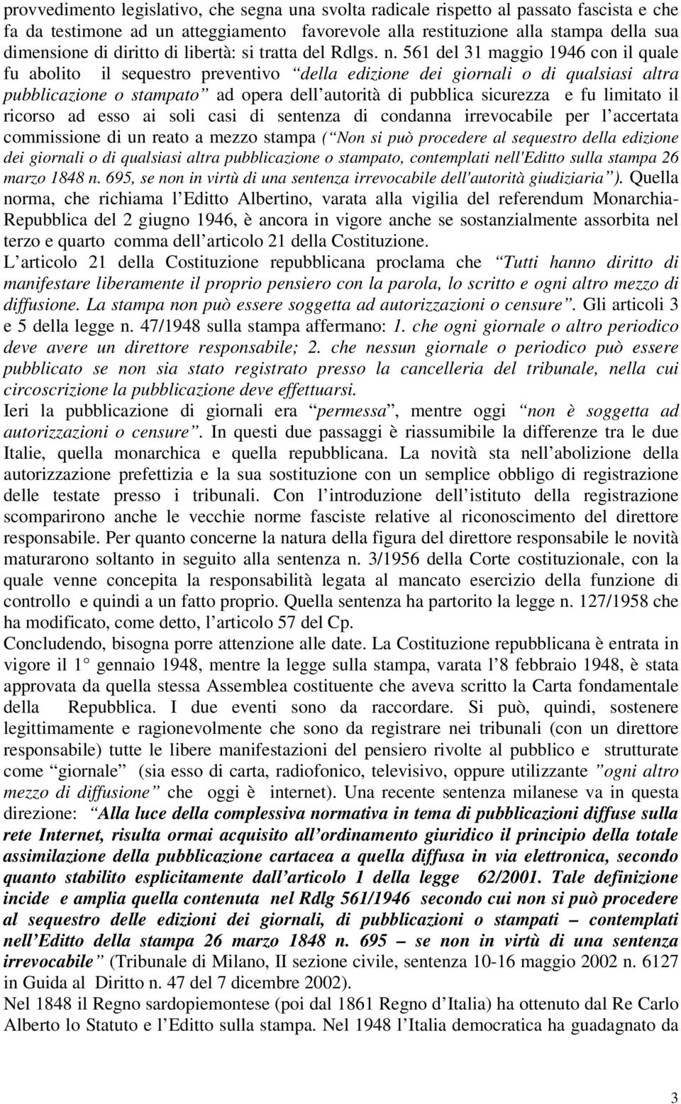 561 del 31 maggio 1946 con il quale fu abolito il sequestro preventivo della edizione dei giornali o di qualsiasi altra pubblicazione o stampato ad opera dell autorità di pubblica sicurezza e fu