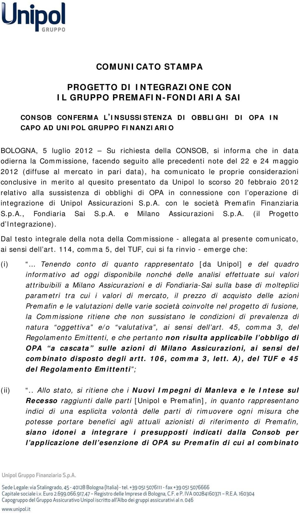 considerazioni conclusive in merito al quesito presentato da Unipol lo scorso 20 febbraio 2012 relativo alla sussistenza di obblighi di OPA in connessione con l operazione di integrazione di Unipol